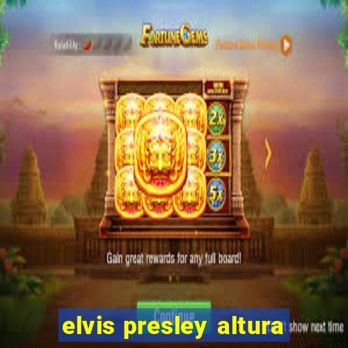 elvis presley altura